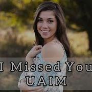 Uaim I Missed You