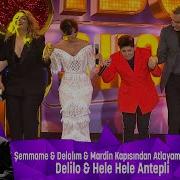 Şemmame Delalim Mardi N Kapisindan Atlayamadim Deli Lo Hele Hele Antepli