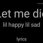 Let Me Die Prod Lilhappylilsad Lil Happy Lil Sad