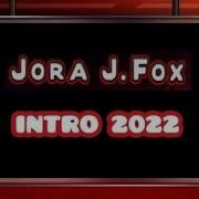 Jora J Fox Intro 2022