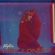 Hey Lonely Kylie Minogue