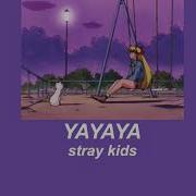 Yayaya Stray Kids Slowed