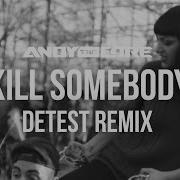 Andy The Core Kill Somebody Detest Remix