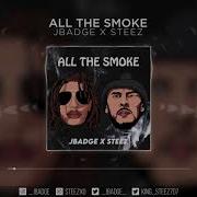 Jbadge All The Smoke Feat Steez