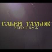 Need It Back Caleb Taylor