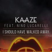 I Should Have Walked Away Feat Nino Lucarelli Kaaze