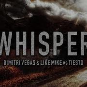 Tiësto Vs Dimitri Vegas Like Mike Whisper