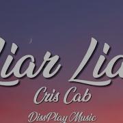 Cris Cab Liar Liar Lyrics