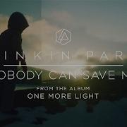 Linkin Park Nobody Can Save Me