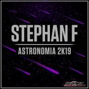 Astronomia 2K19 Extended Mix От Stephan F