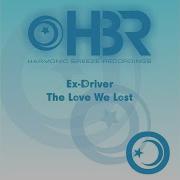 Ex Driver The Love We Lost Pulze Remix