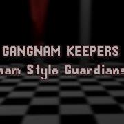 Gangnam Keepers Gangnam Style Guardians Mix