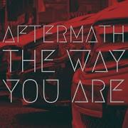 Aftermath The Way You Are