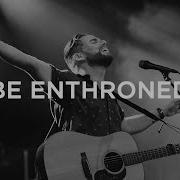 Be Enthroned Bethel Music Jeremy Riddle