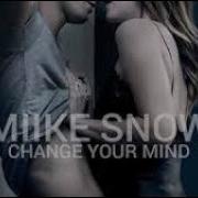 Miike Snow Change Your Mind