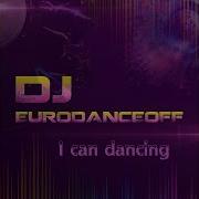 Dj Eurodanceoff I Can Dancing Radio Edit