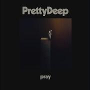 Prettydeep Pray