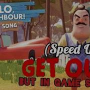 Hello Neighbor Song Get Out Speed Up