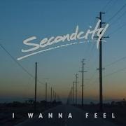 Secondcity I Wanna Feel