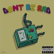 Benjayh Don T Be Sad