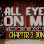 All Eyes On Me Bendy The Ink