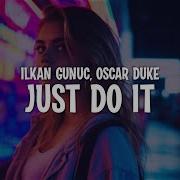 Ilkan Gunuc Oscar Duke Just Do It Lyrics 2025