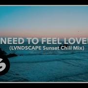 Need To Feel Loved Lvndscape Sunset Chill Mix Sander Van Doorn Lvndscape