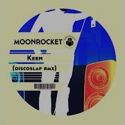 Moon Rocket Keen Discoslap Remix