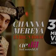 Channa Mereya From Ae Dil Hai Mushkil Arijit Singh Pritam