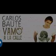 Carlos Baute Vamo A La Calle