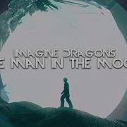 Imagine Dragons The Man In The Moon