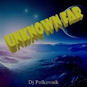 Dj Polkovnik Unknown Far