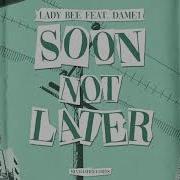 Soon Not Later Feat Dame1 Lady Bee