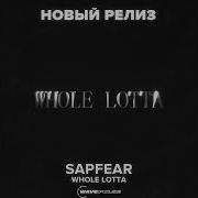 Whole Lotta Sapfear