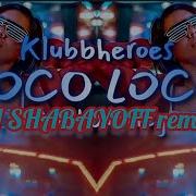 Klubbheroes Poco Loco Dj Shabayoff Rmx 2019