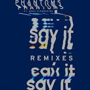 Say It Phantoms Vip Mix Phantoms Feat Anna Clendening