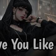 Nightcore Love You Like Me William Singe