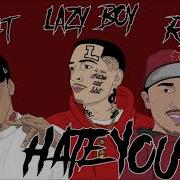 Lazy Boy Hate You Feat R5K Lazy Boy