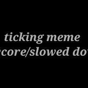 Ticking Slowed Meme