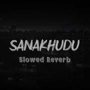 Sanakhudu Slowed And Reverb