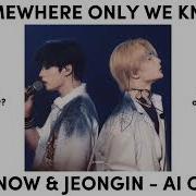 Somewhere Only We Know Lee Know And Jeongin Ai Cover