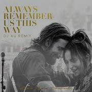 Always Remember Us This Way Au Remix