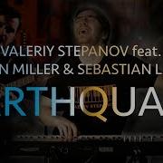 Valeriy Stepanov Feat Martin Miller Sebastian Lanser Earthquake