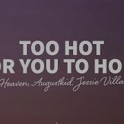 Heʌven Augustkid Jessie Villa Too Hot For You To Hold Lyrics