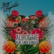 Big Gigantic All Of Me Feat Logic Rozes