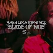 Blade Of Woe Feat Famous Dex Trippie Redd