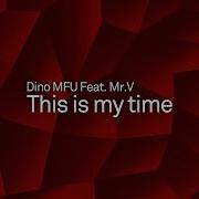 Dino Mfu This Is My Time Feat Mr V