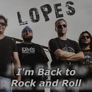 I M Back To Rock And Roll Lopes