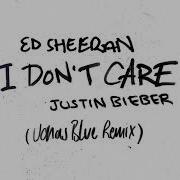 I Don T Care Jonas Blue Remix Ed Sheeran Justin Bieber