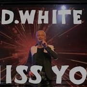 D White Miss You Concert